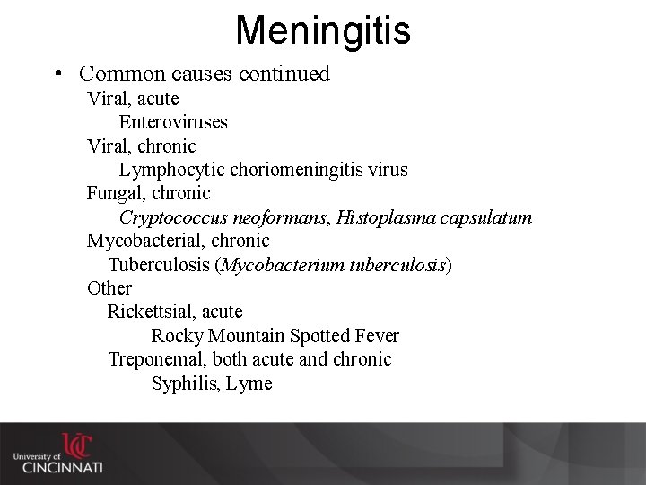 Meningitis • Common causes continued Viral, acute Enteroviruses Viral, chronic Lymphocytic choriomeningitis virus Fungal,