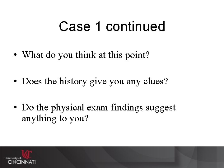 Case 1 continued • What do you think at this point? • Does the