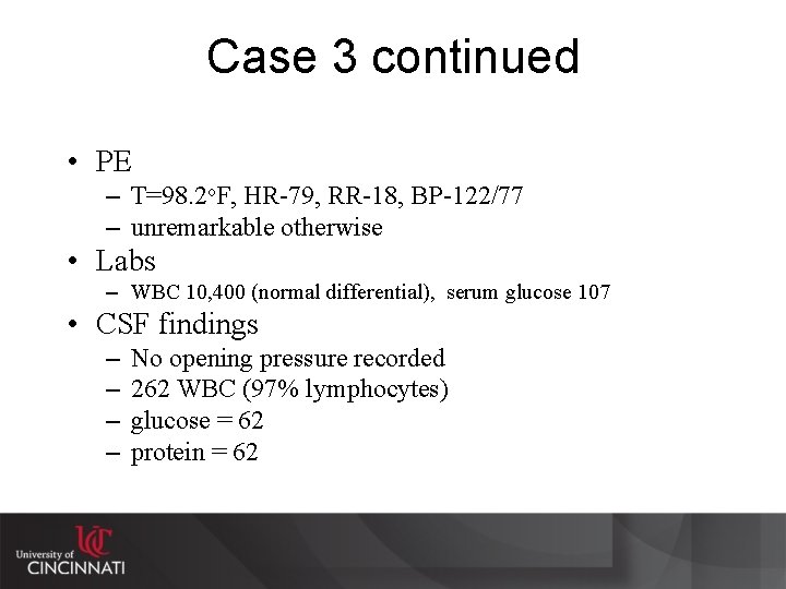 Case 3 continued • PE – T=98. 2 o. F, HR-79, RR-18, BP-122/77 –