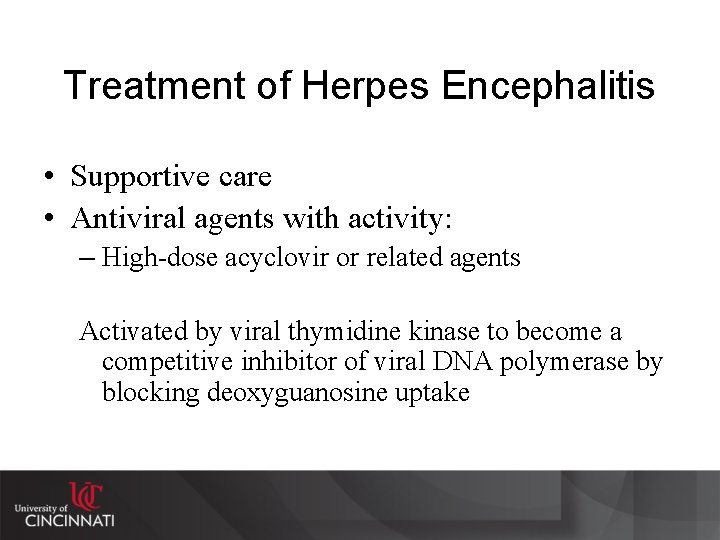 Treatment of Herpes Encephalitis • Supportive care • Antiviral agents with activity: – High-dose