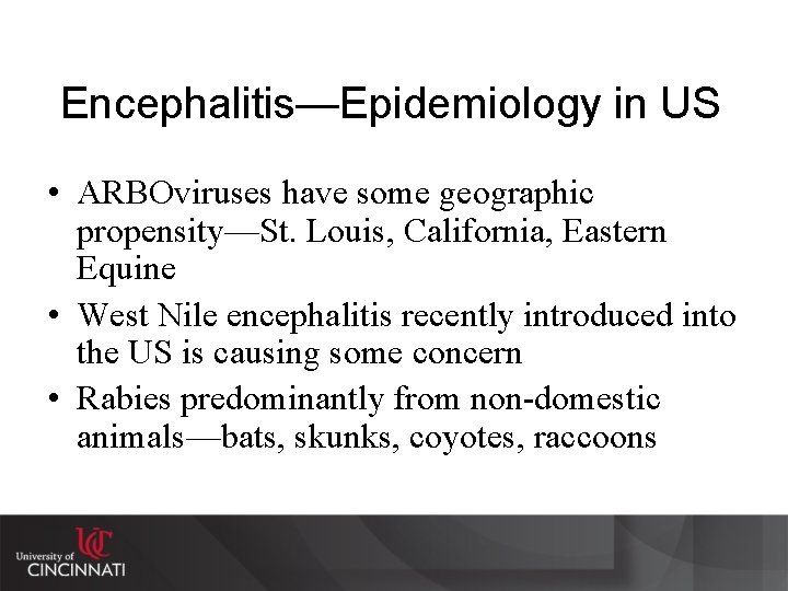 Encephalitis—Epidemiology in US • ARBOviruses have some geographic propensity—St. Louis, California, Eastern Equine •