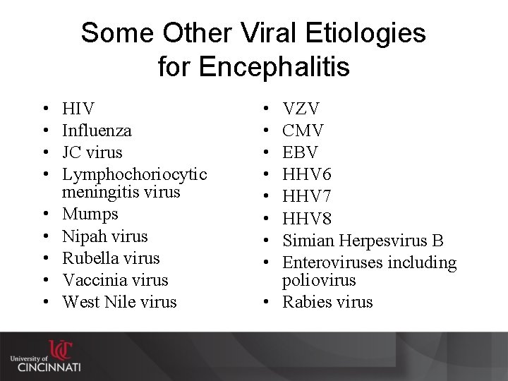 Some Other Viral Etiologies for Encephalitis • • • HIV Influenza JC virus Lymphochoriocytic