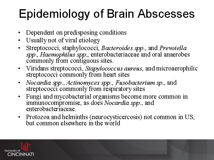 Epidemiology of Brain Abscesses • Dependent on predisposing conditions • Usually not of viral