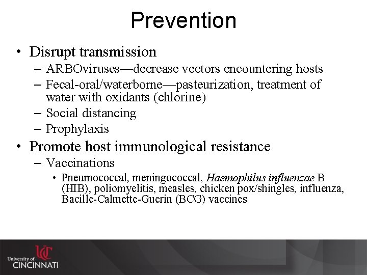 Prevention • Disrupt transmission – ARBOviruses—decrease vectors encountering hosts – Fecal-oral/waterborne—pasteurization, treatment of water