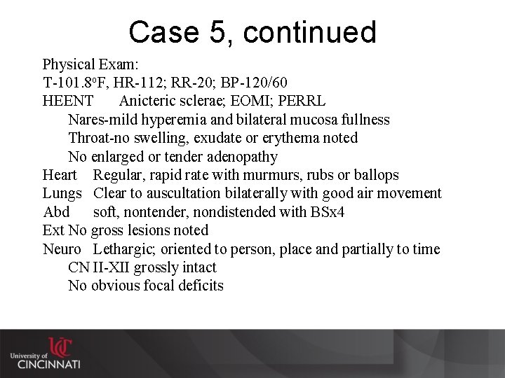 Case 5, continued Physical Exam: T-101. 8 o. F, HR-112; RR-20; BP-120/60 HEENT Anicteric