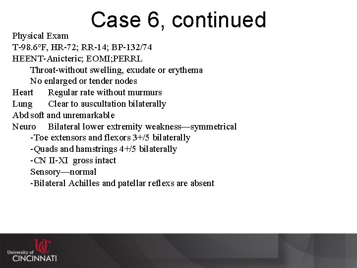 Case 6, continued Physical Exam T-98. 6 o. F, HR-72; RR-14; BP-132/74 HEENT-Anicteric; EOMI;
