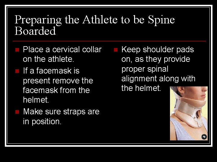 Preparing the Athlete to be Spine Boarded n n n Place a cervical collar