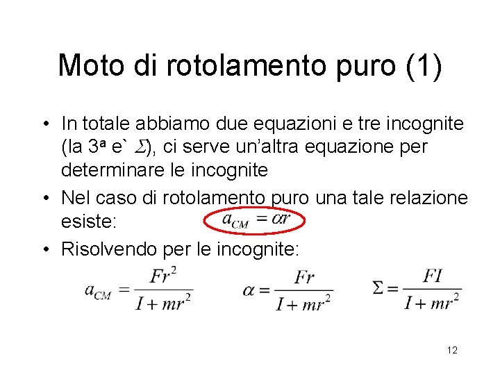 Moto di rotolamento puro (1) • In totale abbiamo due equazioni e tre incognite