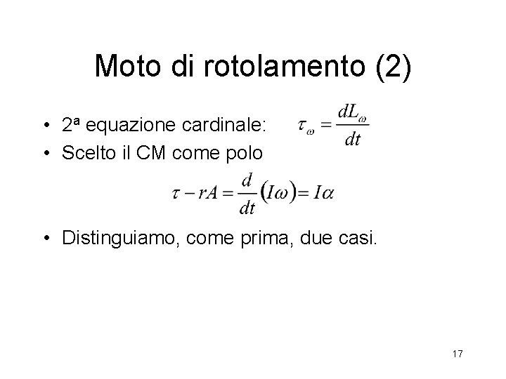 Moto di rotolamento (2) • 2 a equazione cardinale: • Scelto il CM come