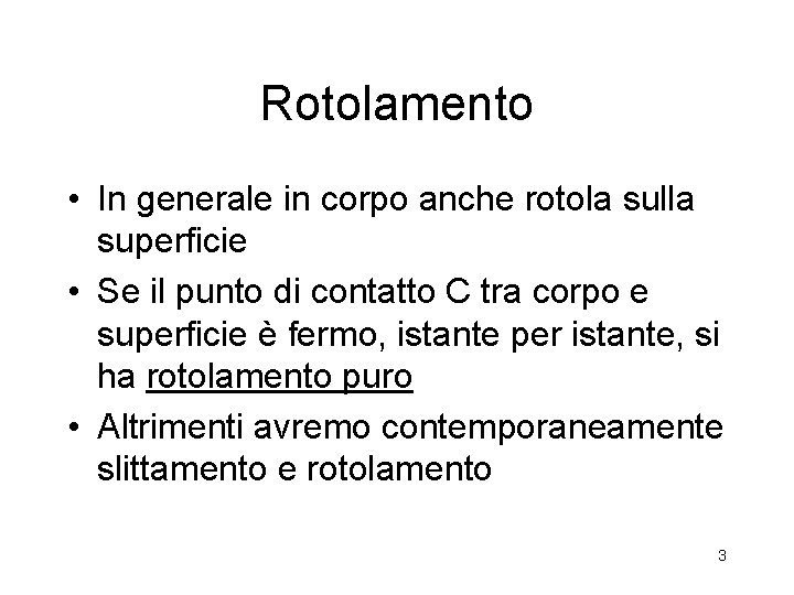 Rotolamento • In generale in corpo anche rotola sulla superficie • Se il punto