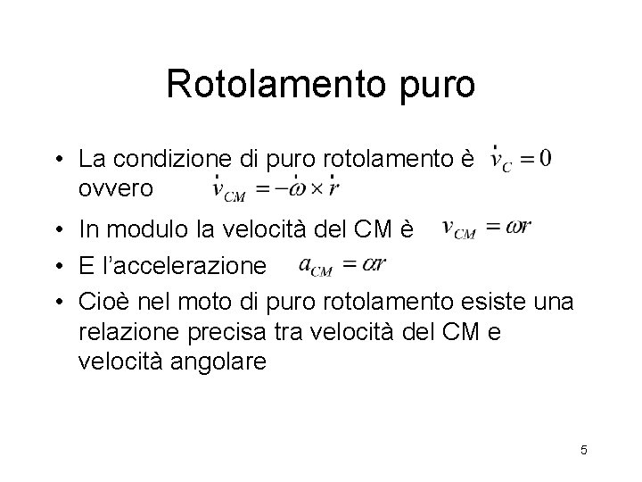 Rotolamento puro • La condizione di puro rotolamento è ovvero • In modulo la