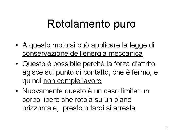 Rotolamento puro • A questo moto si può applicare la legge di conservazione dell’energia