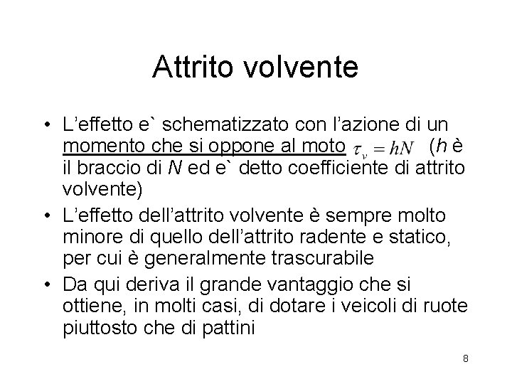Attrito volvente • L’effetto e` schematizzato con l’azione di un momento che si oppone