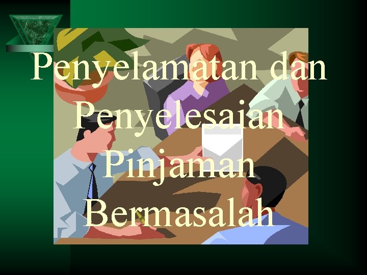 Penyelamatan dan Penyelesaian Pinjaman Bermasalah 