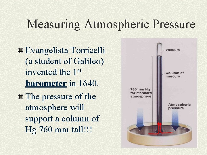 Measuring Atmospheric Pressure Evangelista Torricelli (a student of Galileo) invented the 1 st barometer
