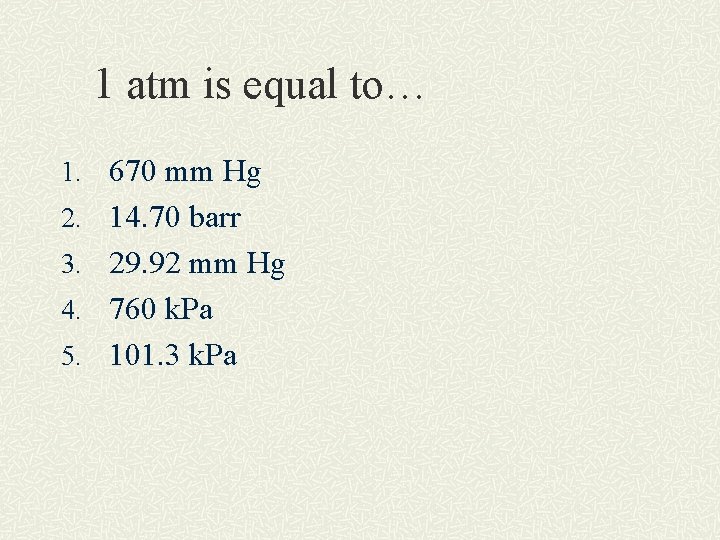1 atm is equal to… 1. 670 mm Hg 2. 14. 70 barr 3.