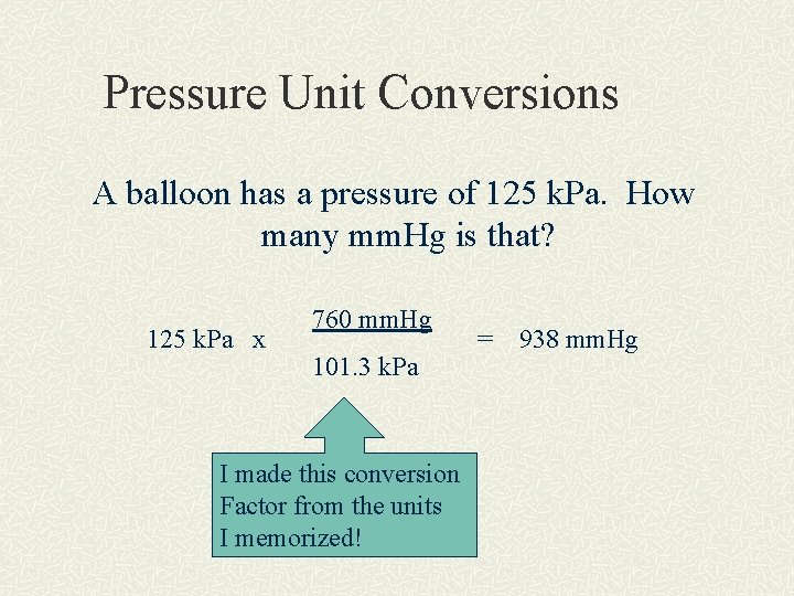 Pressure Unit Conversions A balloon has a pressure of 125 k. Pa. How many