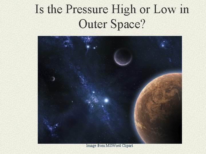 Is the Pressure High or Low in Outer Space? Image from MSWord Clipart 