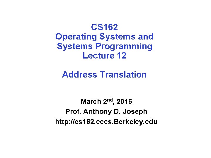 CS 162 Operating Systems and Systems Programming Lecture 12 Address Translation March 2 nd,
