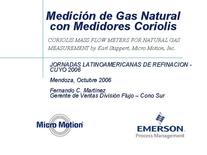 Medición de Gas Natural con Medidores Coriolis CORIOLIS MASS FLOW METERS FOR NATURAL GAS