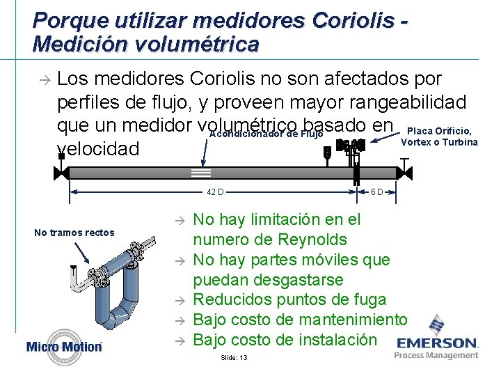 Porque utilizar medidores Coriolis Medición volumétrica à Los medidores Coriolis no son afectados por