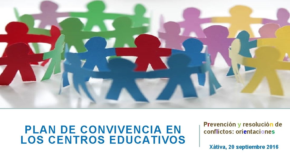 PLAN DE CONVIVENCIA EN LOS CENTROS EDUCATIVOS Prevención y resolución de conflictos: orientaciones Xàtiva,