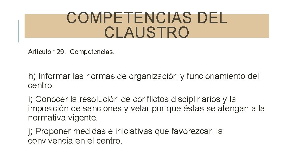 COMPETENCIAS DEL CLAUSTRO Artículo 129. Competencias. h) Informar las normas de organización y funcionamiento