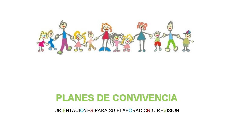 PLANES DE CONVIVENCIA ORIENTACIONES PARA SU ELABORACIÓN O REVISIÓN 