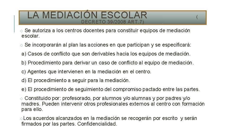 LA MEDIACIÓN ESCOLAR ( DECRETO 39/2008 ART. 7) o Se autoriza a los centros