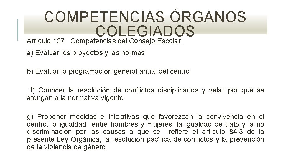 COMPETENCIAS ÓRGANOS COLEGIADOS Artículo 127. Competencias del Consejo Escolar. a) Evaluar los proyectos y