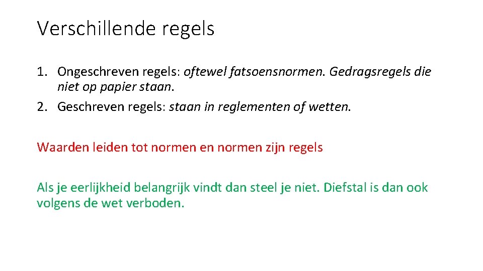 Verschillende regels 1. Ongeschreven regels: oftewel fatsoensnormen. Gedragsregels die niet op papier staan. 2.