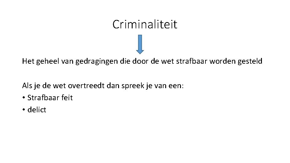 Criminaliteit Het geheel van gedragingen die door de wet strafbaar worden gesteld Als je