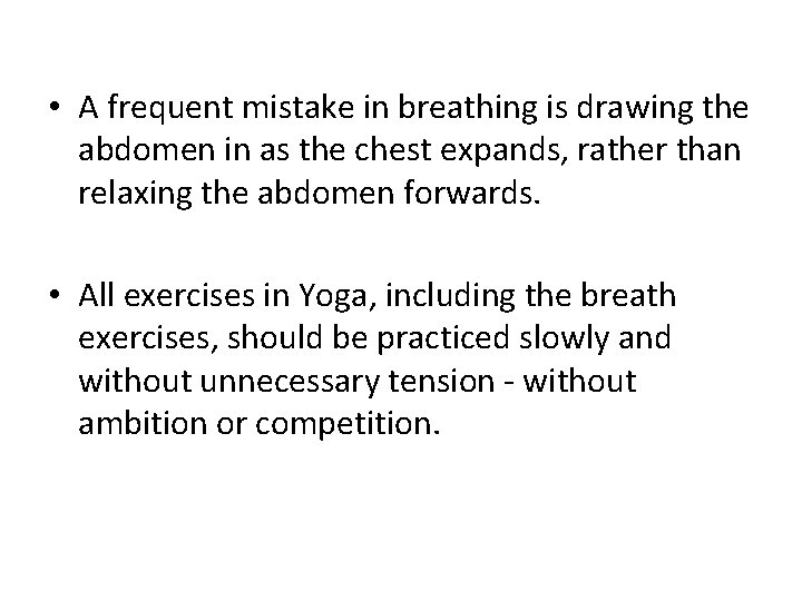  • A frequent mistake in breathing is drawing the abdomen in as the