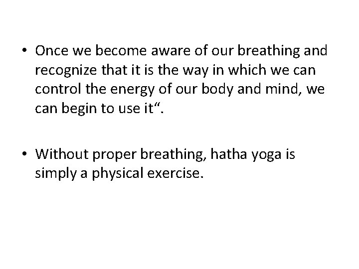  • Once we become aware of our breathing and recognize that it is