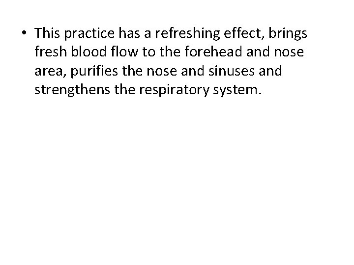  • This practice has a refreshing effect, brings fresh blood flow to the