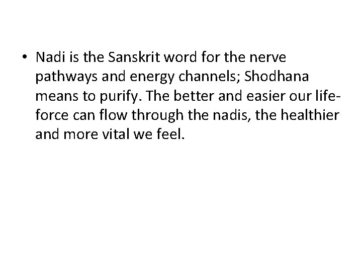  • Nadi is the Sanskrit word for the nerve pathways and energy channels;