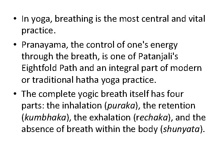  • In yoga, breathing is the most central and vital practice. • Pranayama,