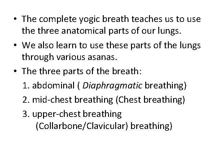  • The complete yogic breath teaches us to use three anatomical parts of