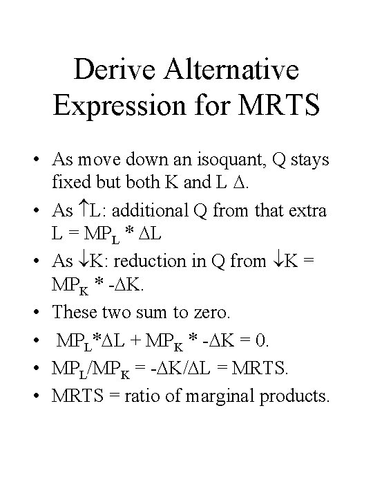 Derive Alternative Expression for MRTS • As move down an isoquant, Q stays fixed