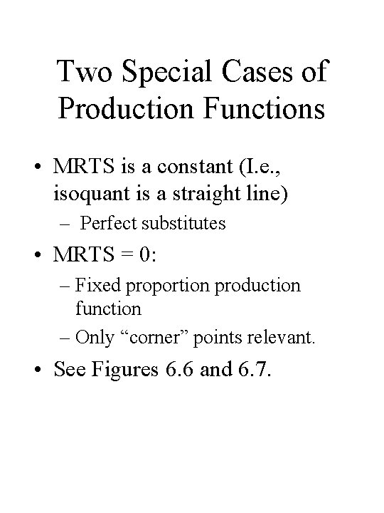 Two Special Cases of Production Functions • MRTS is a constant (I. e. ,