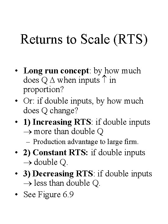 Returns to Scale (RTS) • Long run concept: by how much does Q when