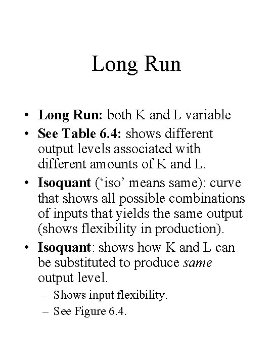 Long Run • Long Run: both K and L variable • See Table 6.