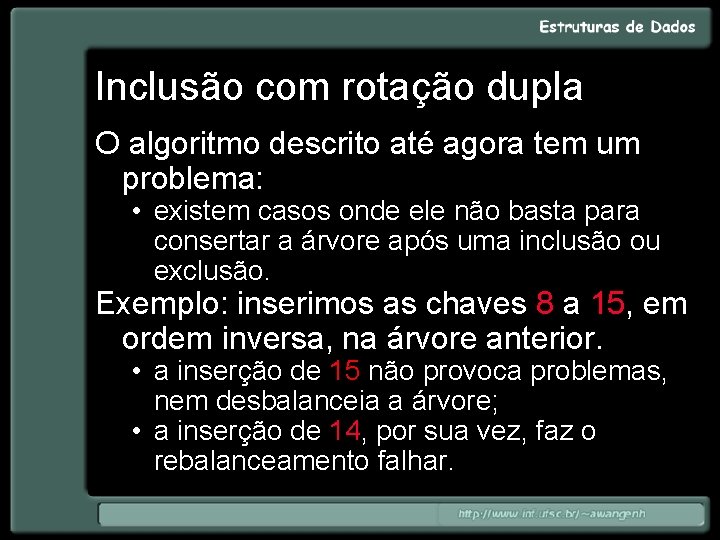 Inclusão com rotação dupla O algoritmo descrito até agora tem um problema: • existem
