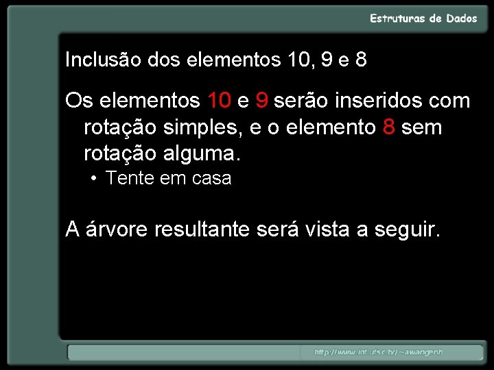 Inclusão dos elementos 10, 9 e 8 Os elementos 10 e 9 serão inseridos