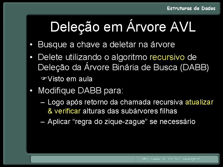 Deleção em Árvore AVL • Busque a chave a deletar na árvore • Delete