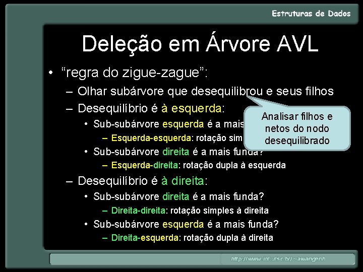 Deleção em Árvore AVL • “regra do zigue-zague”: – Olhar subárvore que desequilibrou e