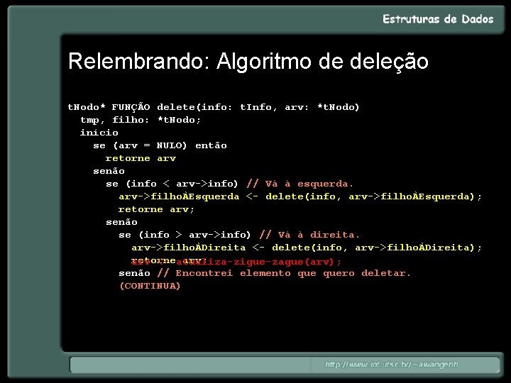 Relembrando: Algoritmo de deleção t. Nodo* FUNÇÃO delete(info: t. Info, arv: *t. Nodo) tmp,