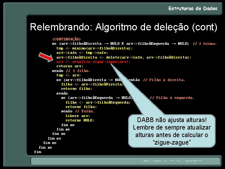 Relembrando: Algoritmo de deleção (cont) (CONTINUAÇÃO) se (arv->filhoÀDireita ~= NULO E arv->filhoÀEsquerda ~= NULO)