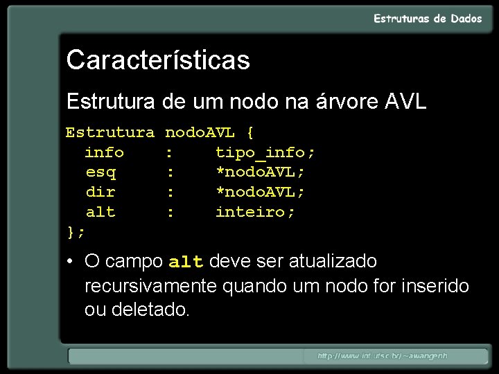 Características Estrutura de um nodo na árvore AVL Estrutura nodo. AVL { info :