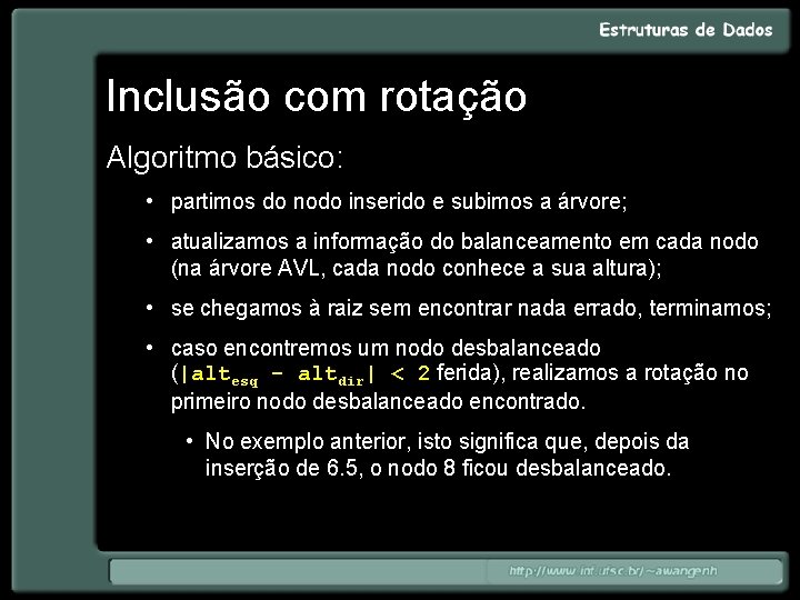 Inclusão com rotação Algoritmo básico: • partimos do nodo inserido e subimos a árvore;